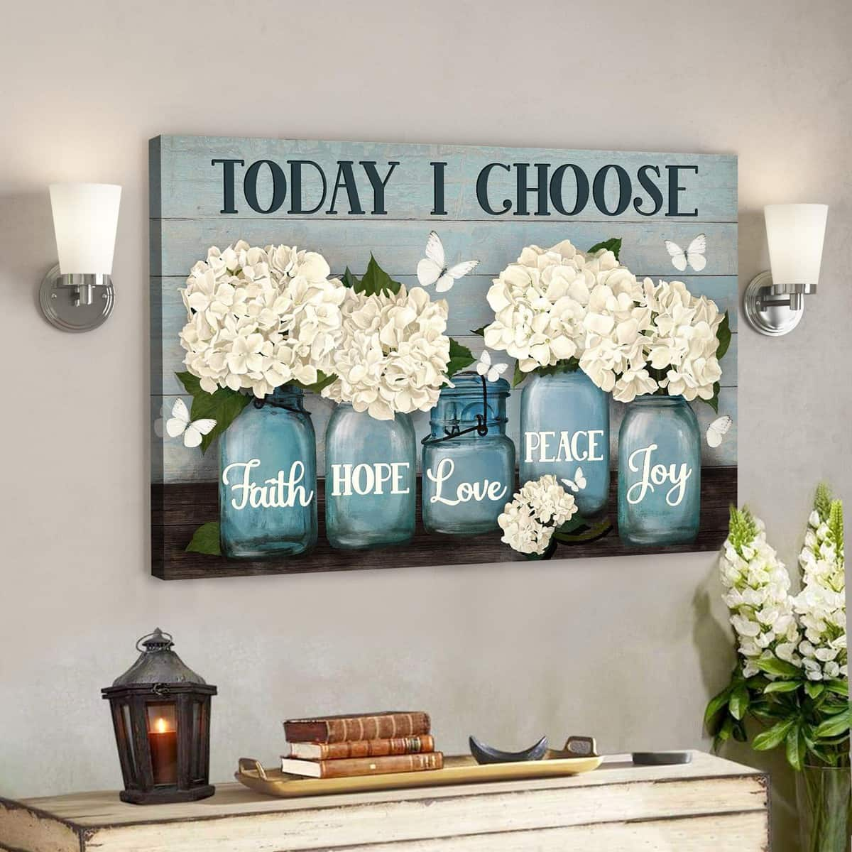 Hydrangea In Vase Today I Choose Faith Hope Love Peace Joy Bible Verse Scripture Canvas Wall Art