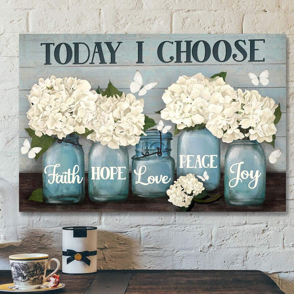 Hydrangea In Vase Today I Choose Faith Hope Love Peace Joy Bible Verse Scripture Canvas Wall Art Hydrangea In Vase Today I Choose Faith Hope Love Peace Joy Bible Verse Scripture Canvas Wall Art