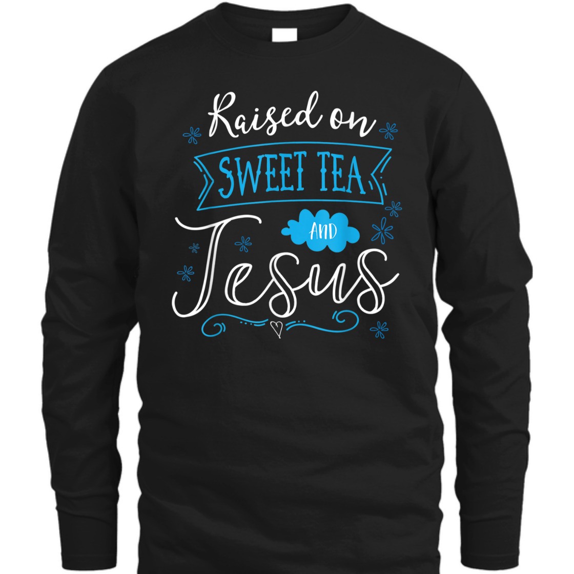 Raised On Sweet Tea And Jesus T-Shirt Perfect Gift For Jesus Lovers