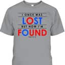 Christian Gifts I Once Was Lost But Now I'm Found T-Shirt Christian Gifts I Once Was Lost But Now I'm Found T-Shirt