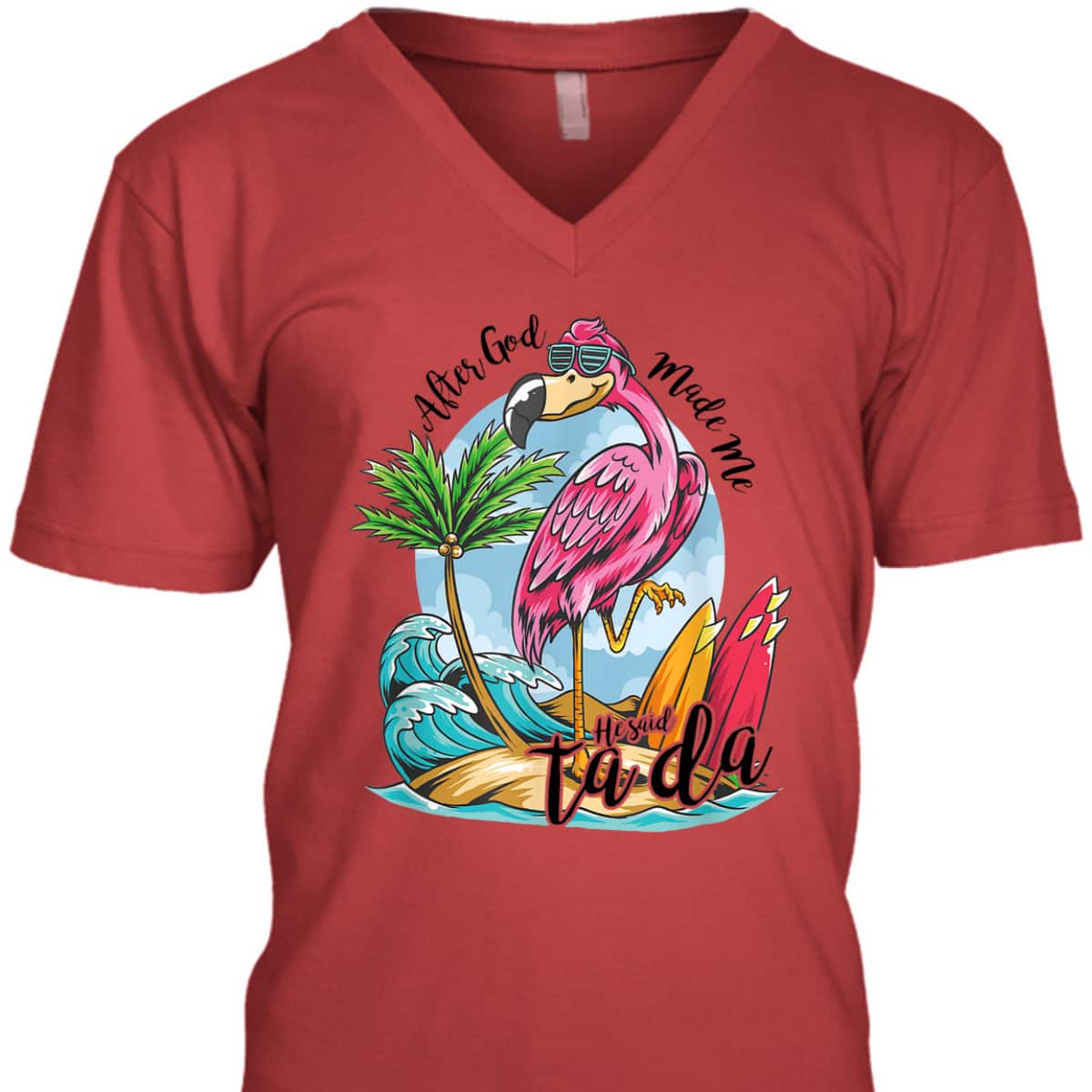 After God Made Me He Said Ta-da Funny Flamingo Lover T-Shirt After God Made Me He Said Ta-da Funny Flamingo Lover T-Shirt