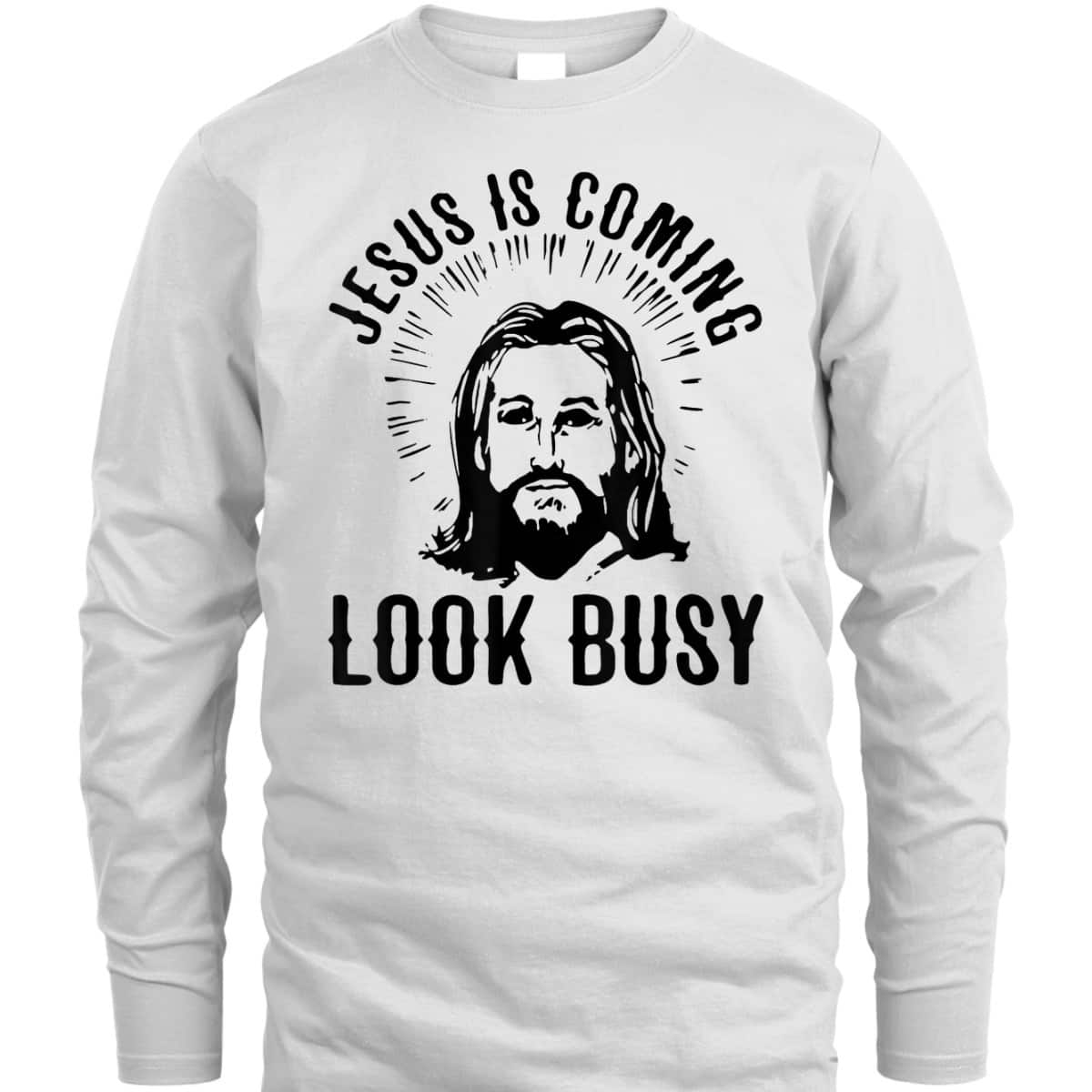 Jesus Is Coming Look Busy Christian Funny T-Shirt Jesus Is Coming Look Busy Christian Funny T-Shirt