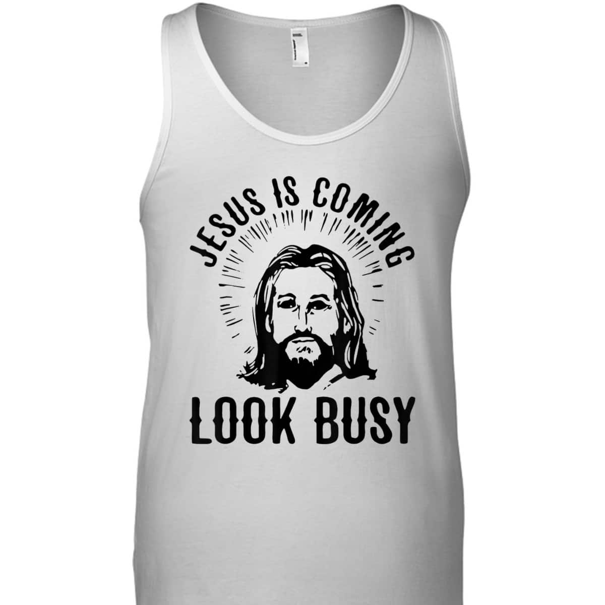 Jesus Is Coming Look Busy Christian Funny T-Shirt Jesus Is Coming Look Busy Christian Funny T-Shirt