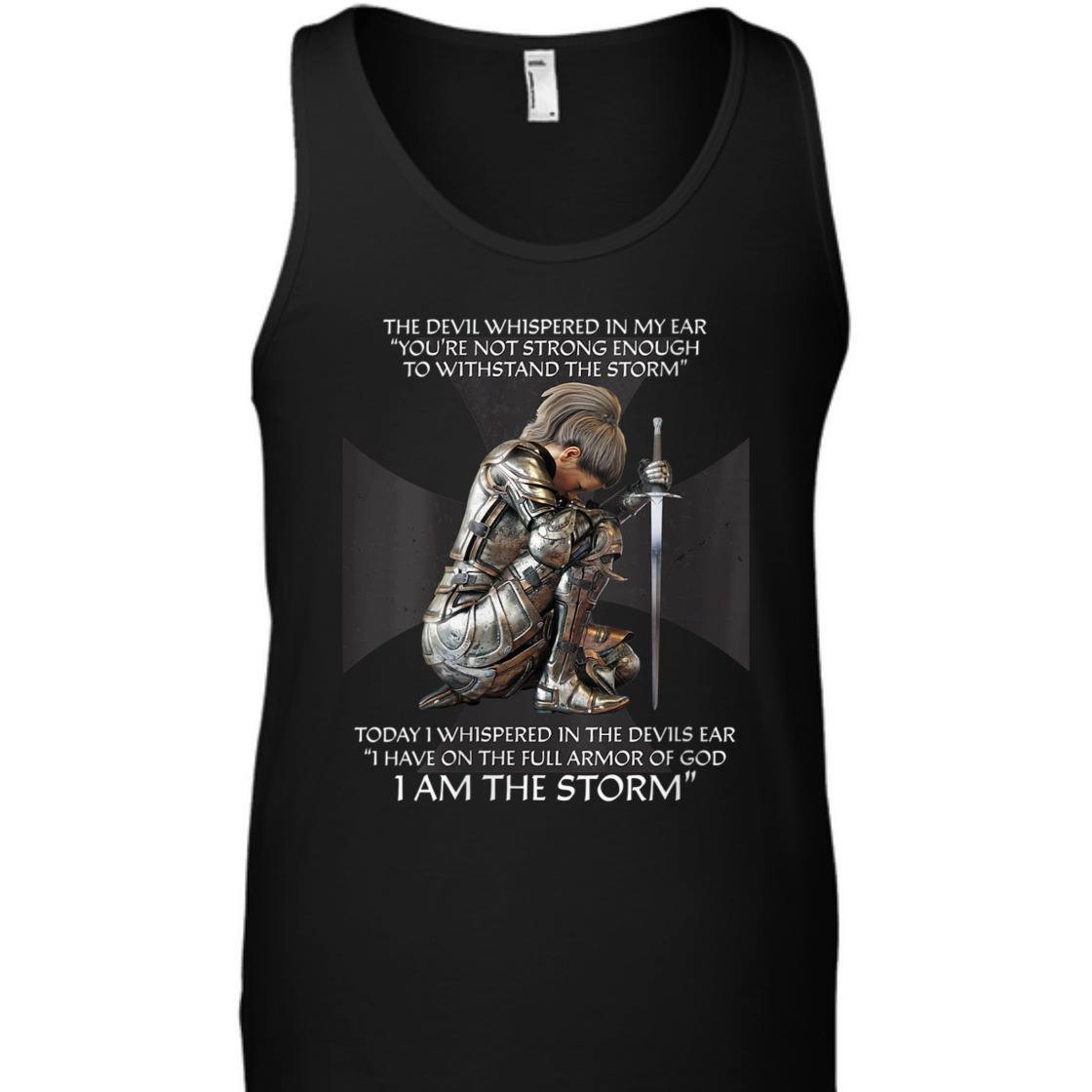 I Have On The Full Armor Of God I Am The Storm T-Shirt Christian Bible Religious Gift I Have On The Full Armor Of God I Am The Storm T-Shirt Christian Bible Religious Gift
