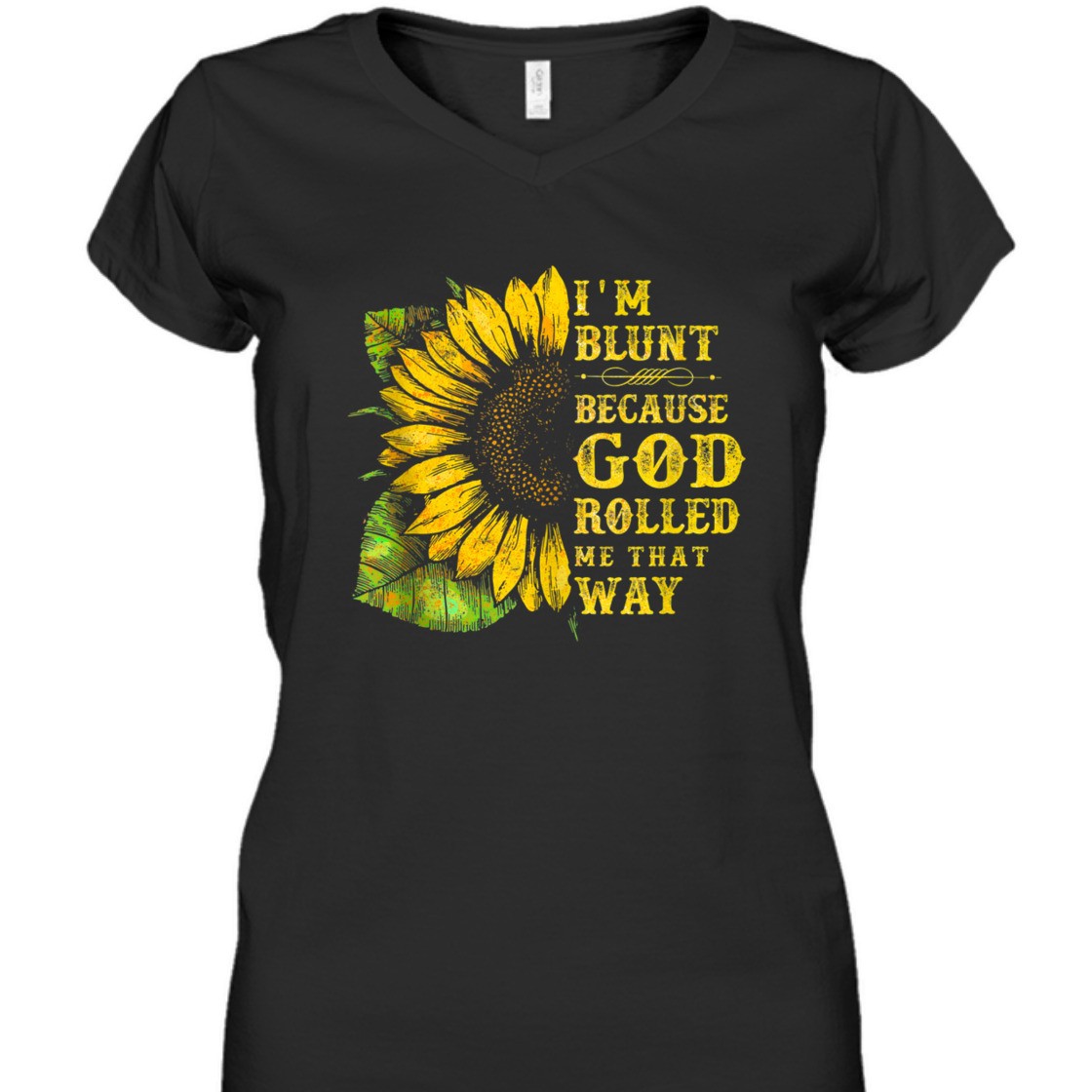 Sunflower I'm Blunt Because God Rolled Me That Way T-Shirt Sunflower I'm Blunt Because God Rolled Me That Way T-Shirt