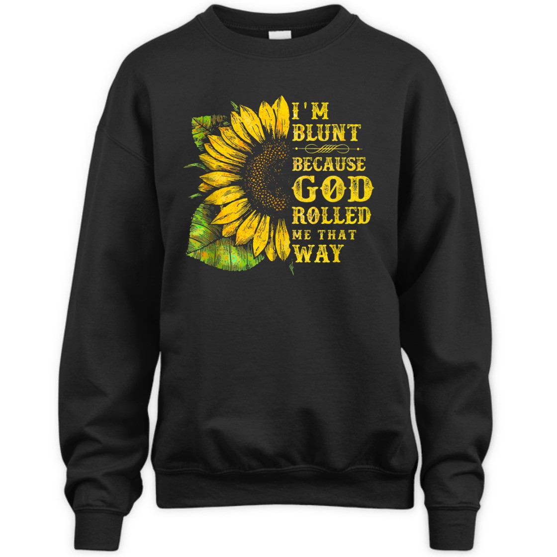 Sunflower I'm Blunt Because God Rolled Me That Way T-Shirt