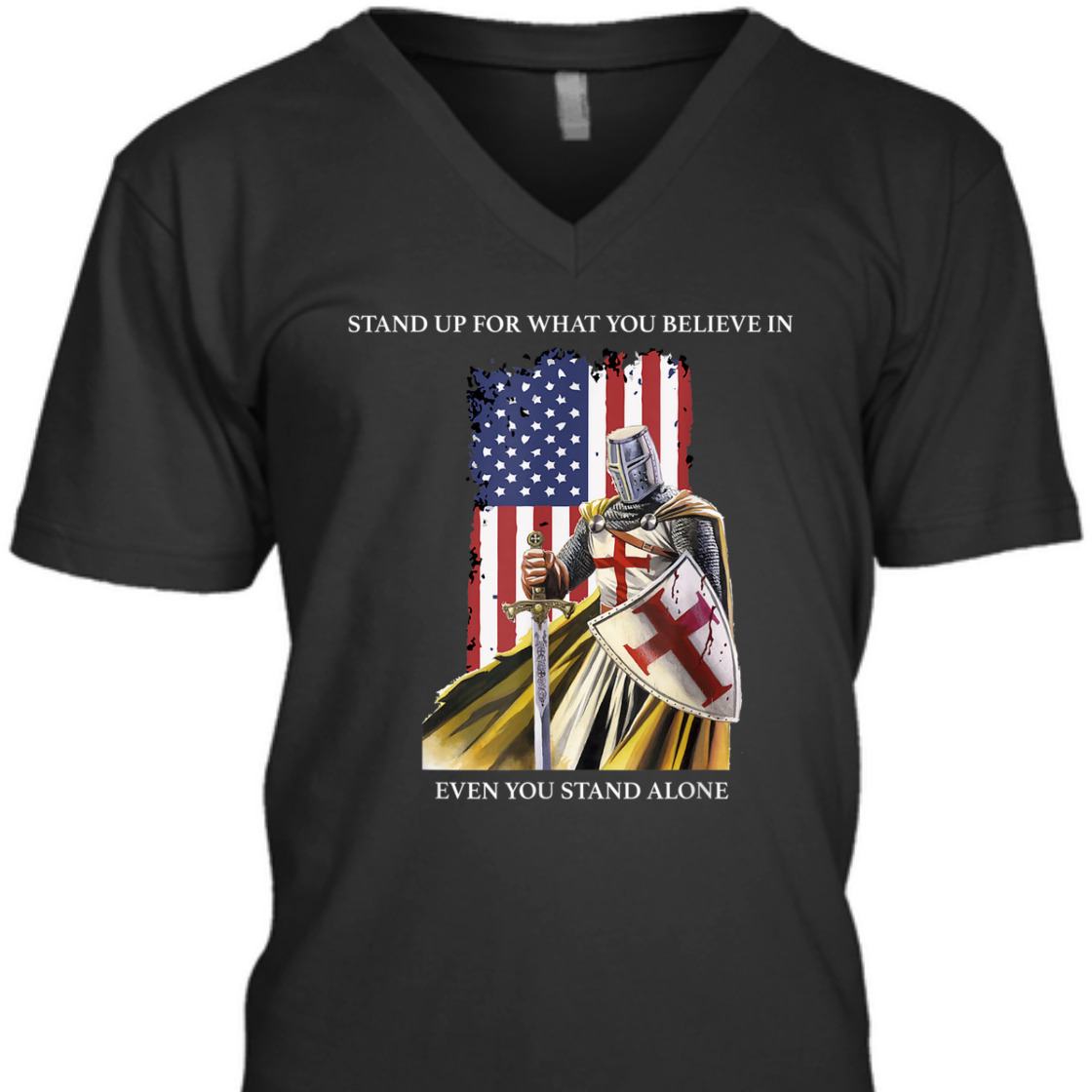 Stand Up For What You Believe In Armor Of God Knight Templar T-Shirt US American Flag Stand Up For What You Believe In Armor Of God Knight Templar T-Shirt US American Flag