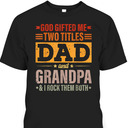 Father's Day T-Shirt God Gifted Me Two Titles Dad And Grandpa I Rock Them Both