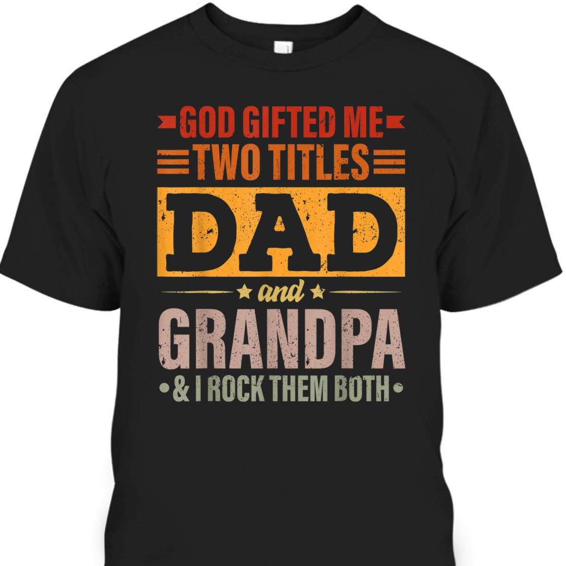 Father's Day T-Shirt God Gifted Me Two Titles Dad And Grandpa I Rock Them Both Father's Day T-Shirt God Gifted Me Two Titles Dad And Grandpa I Rock Them Both