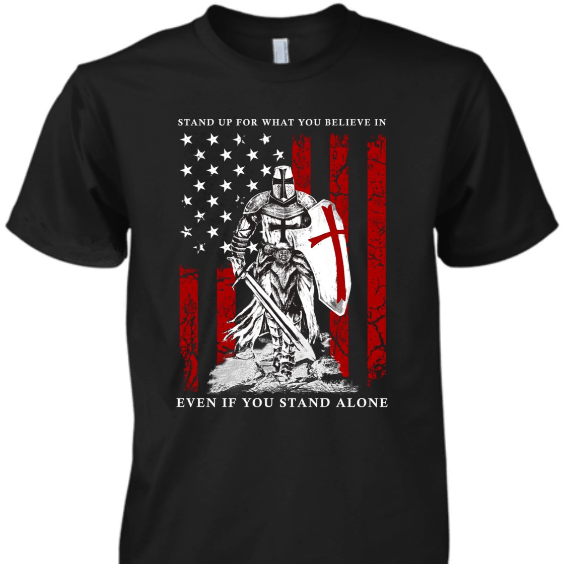 Stand Up For What You Believe In Armor Of God Knight Templar T-Shirt American Flag Stand Up For What You Believe In Armor Of God Knight Templar T-Shirt American Flag