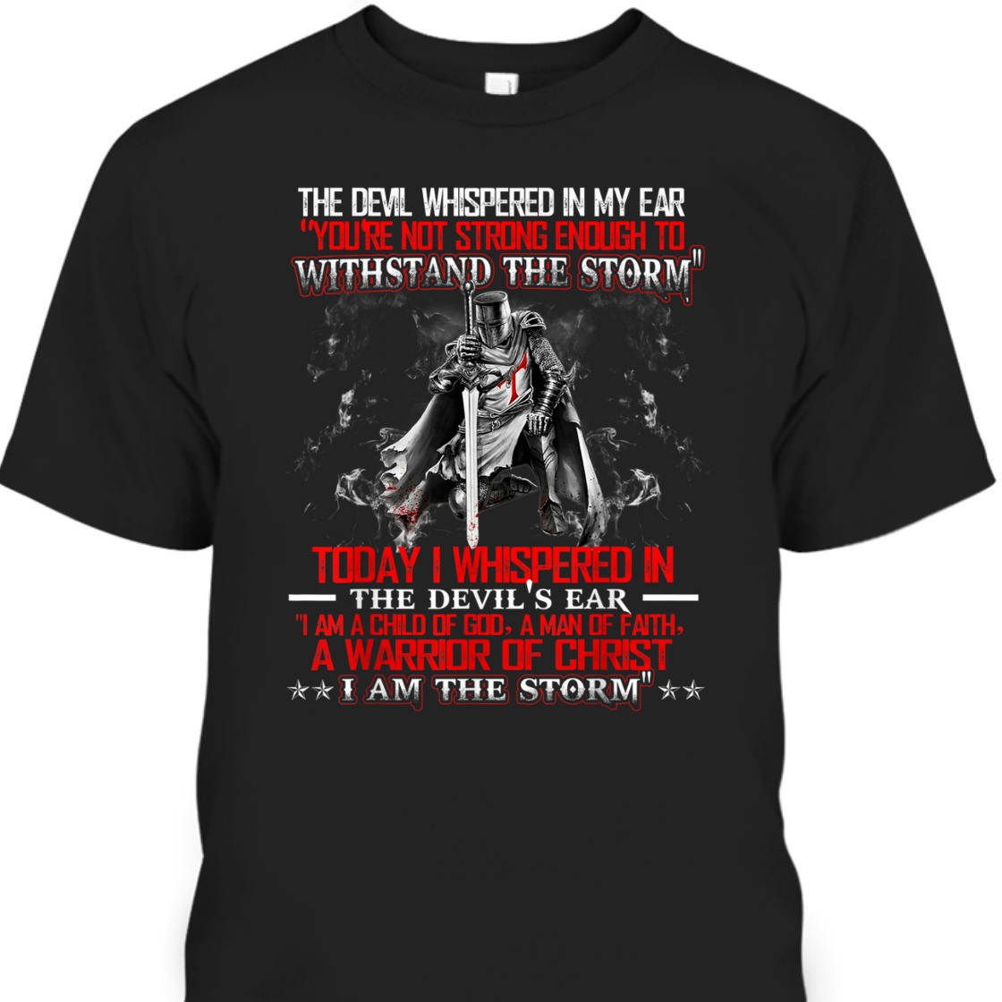 I Am A Child Of God A Warrior Of Christ I Am The Storm Knight Templar Armor Of God T-Shirt I Am A Child Of God A Warrior Of Christ I Am The Storm Knight Templar Armor Of God T-Shirt