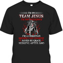 Knight Templar I'm On Team Jesus Armor Of God T-Shirt Saved By Grace Seeking After God Knight Templar I'm On Team Jesus Armor Of God T-Shirt Saved By Grace Seeking After God