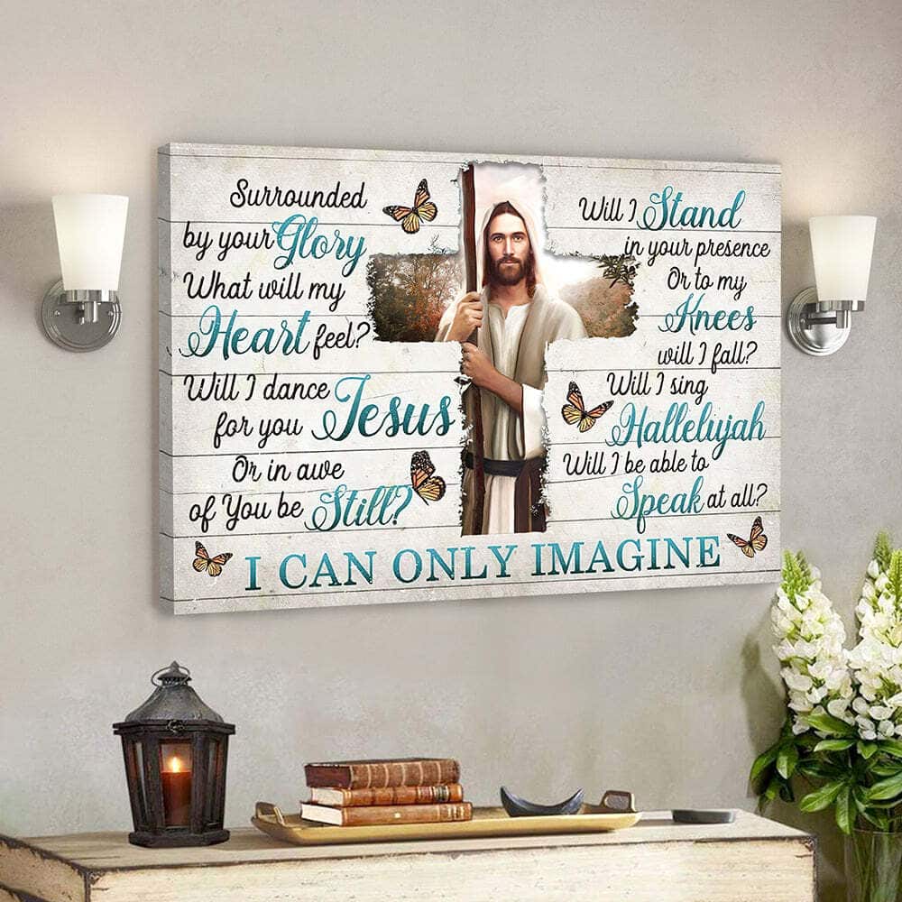 I Can Only Imagine Surrounded By Your Glory Jesus Bible Verse Scripture Canvas Wall Art I Can Only Imagine Surrounded By Your Glory Jesus Bible Verse Scripture Canvas Wall Art
