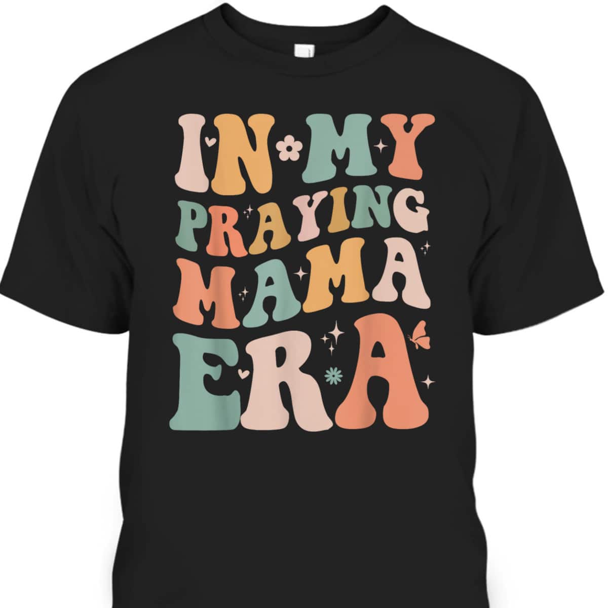 In My Praying Mama Era Religious Mom Christian Mothers Day T-Shirt In My Praying Mama Era Religious Mom Christian Mothers Day T-Shirt