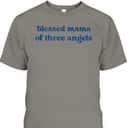 Christian Mothers Day Blessed Mama Of Three Angels T-Shirt Christian Mothers Day Blessed Mama Of Three Angels T-Shirt