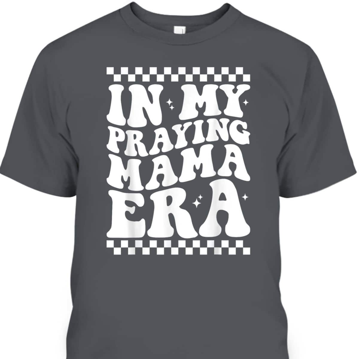 In My Praying Mama Era Funny Mom Mothers Day Retro Mama T-Shirt