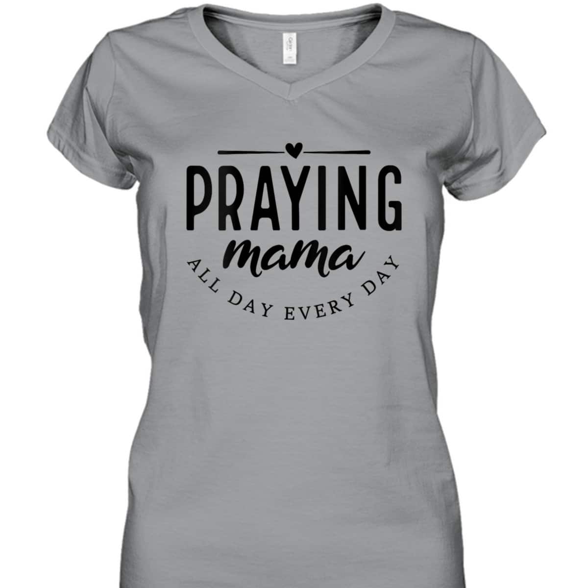 Christian Praying Mama Everyday Mother's Day T-Shirt Christian Praying Mama Everyday Mother's Day T-Shirt