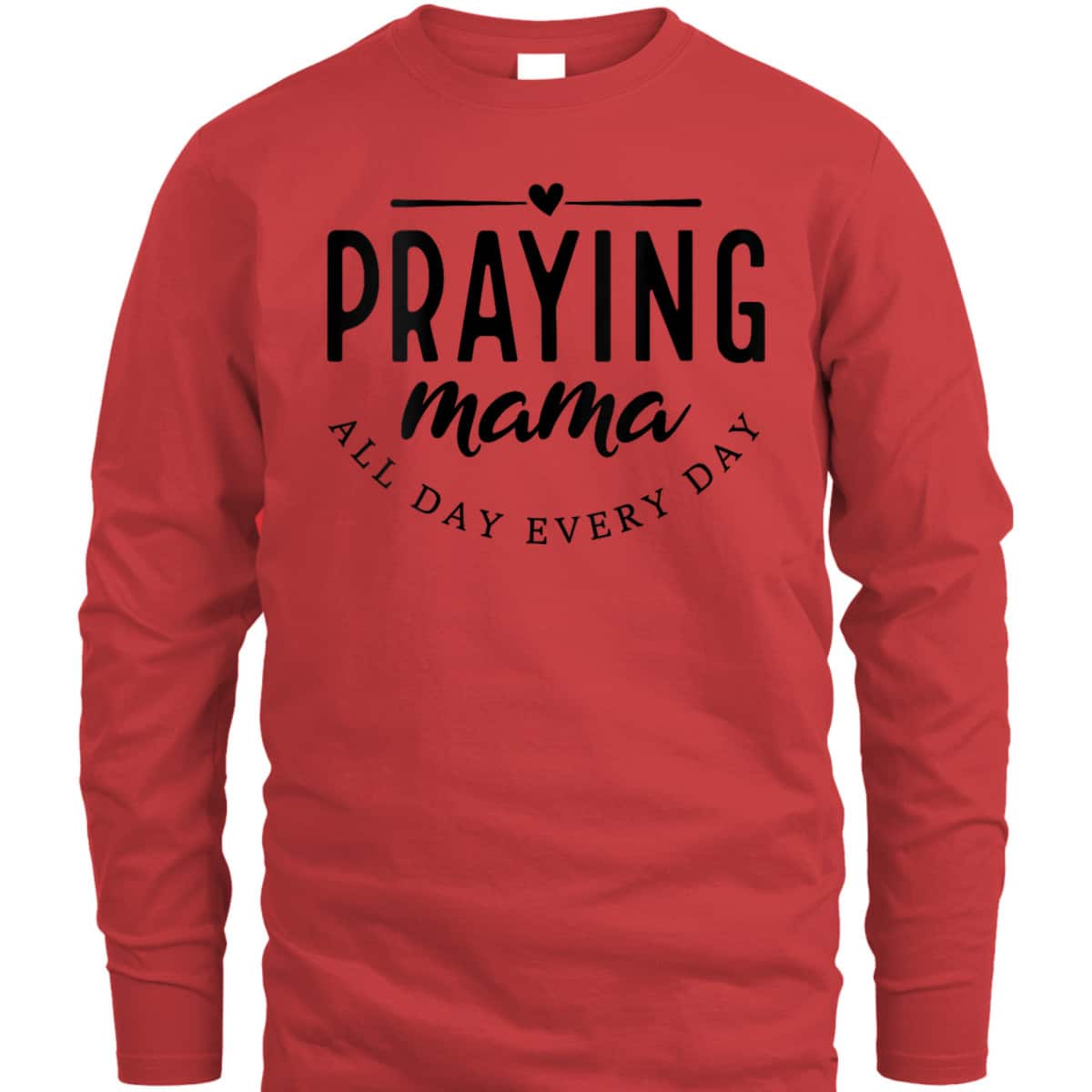 Christian Praying Mama Everyday Mother's Day T-Shirt Christian Praying Mama Everyday Mother's Day T-Shirt