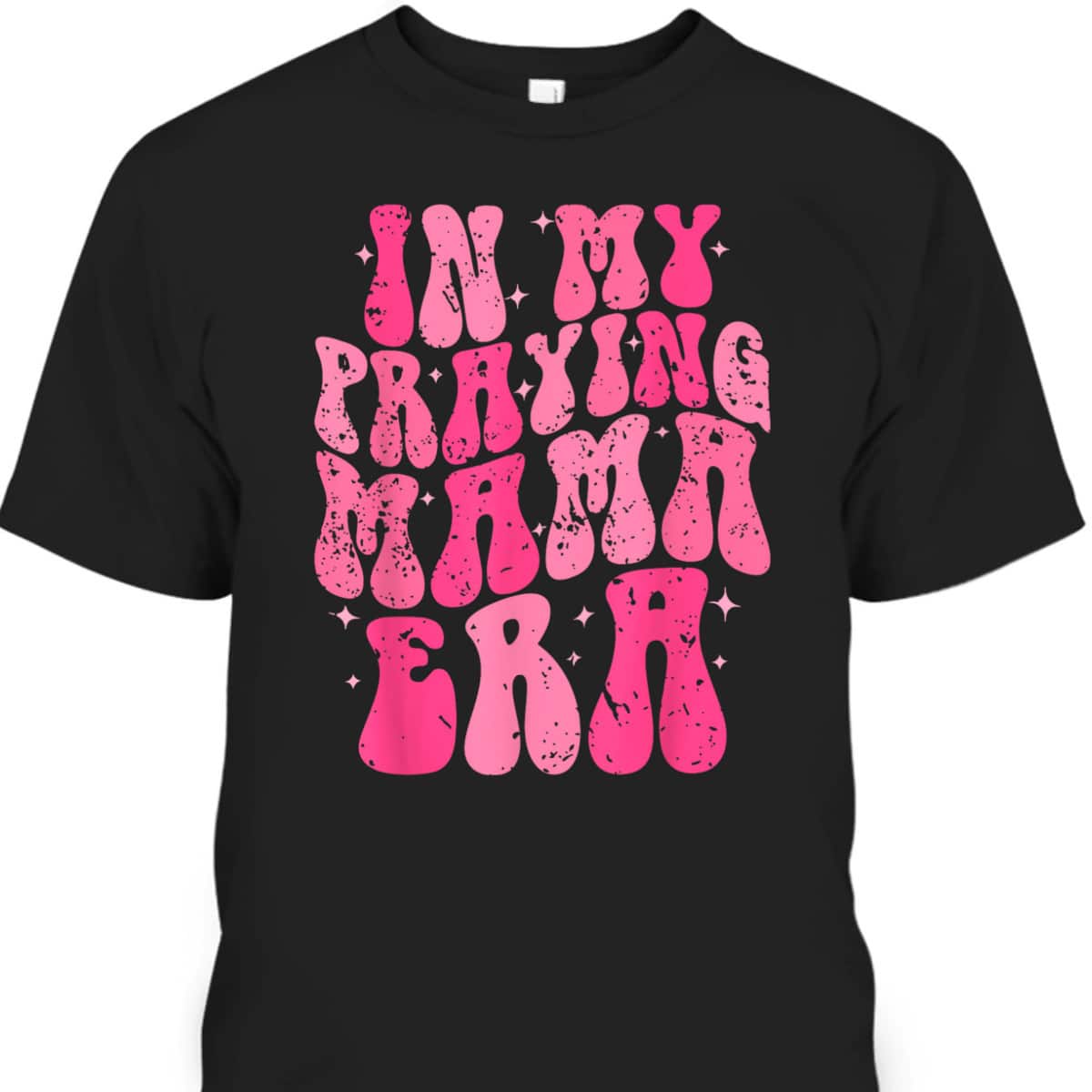 In My Praying Mama Era Christian Mothers Day Religious Mom T-Shirt In My Praying Mama Era Christian Mothers Day Religious Mom T-Shirt