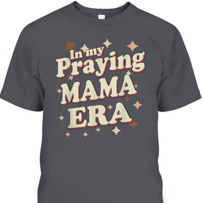 In My Praying Mama Era Religious Mom Christian Mother's Day T-Shirt