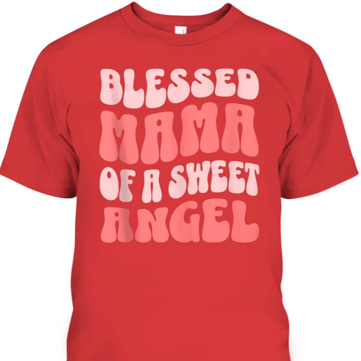Mama Of A Sweet Angel Christian Mother's Day T-Shirt Gift For Christian Mom Mama Of A Sweet Angel Christian Mother's Day T-Shirt Gift For Christian Mom