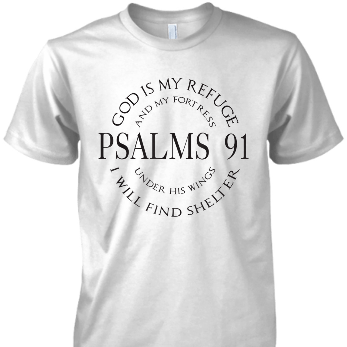 God Is My Refuge And My Fortress Psalms 91 Under His Wings Bible Verse T-Shirt God Is My Refuge And My Fortress Psalms 91 Under His Wings Bible Verse T-Shirt