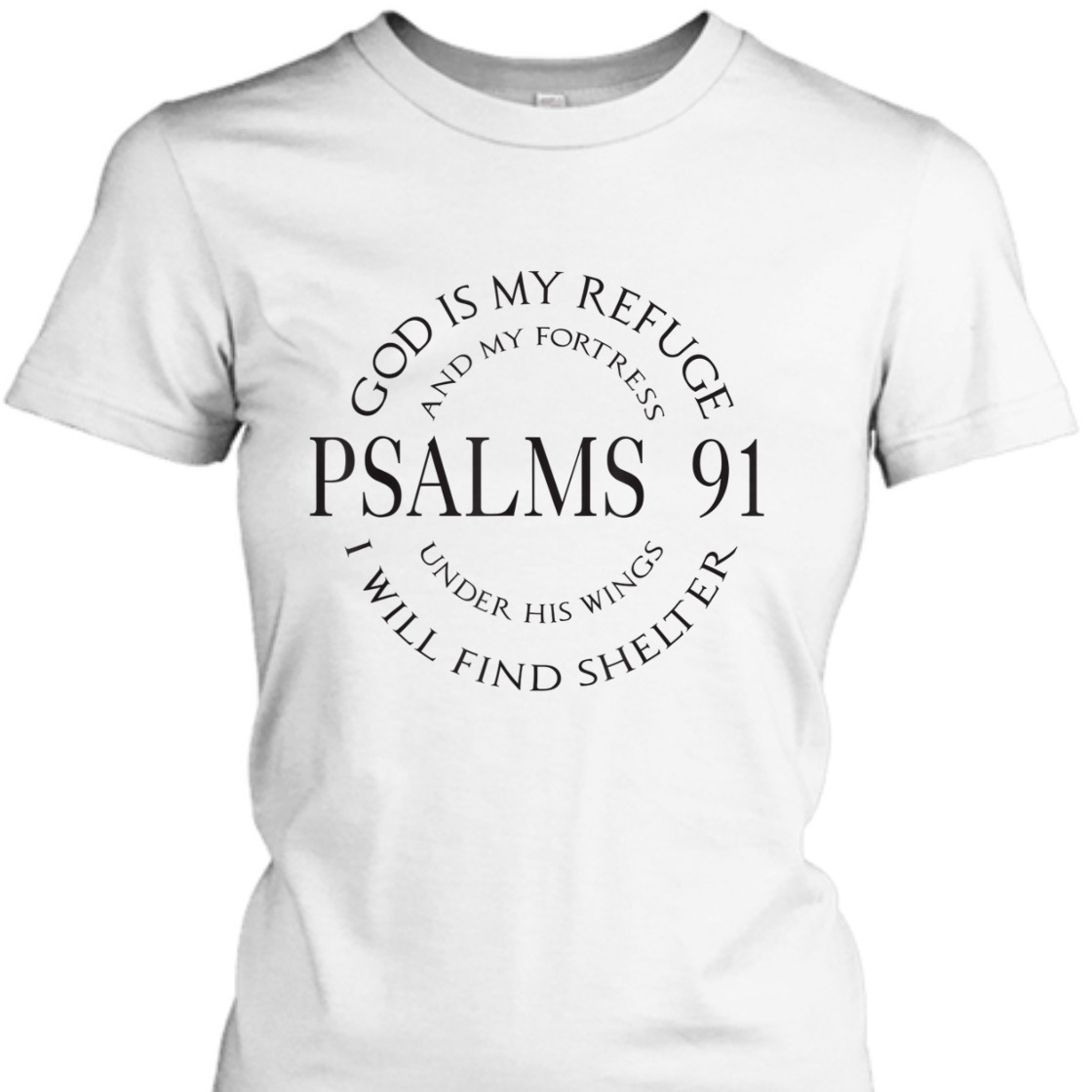God Is My Refuge And My Fortress Psalms 91 Under His Wings Bible Verse T-Shirt God Is My Refuge And My Fortress Psalms 91 Under His Wings Bible Verse T-Shirt