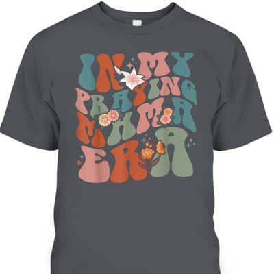 In My Praying Mama Era Religious Mom Christian Mothers Day T-Shirt
