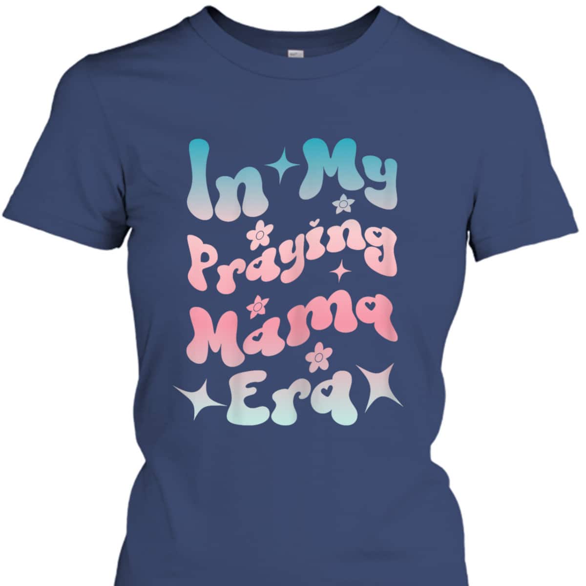 In My Praying Mama Era Religious Christian Mother's Day T-Shirt In My Praying Mama Era Religious Christian Mother's Day T-Shirt