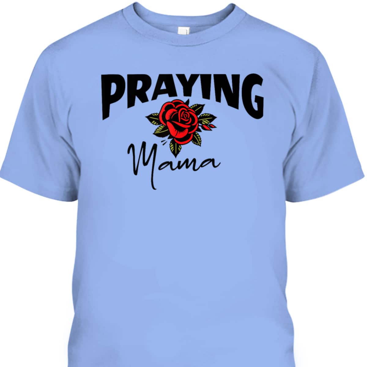 Christian Praying Mama Mother's Day T-Shirt For Christian Mom Christian Praying Mama Mother's Day T-Shirt For Christian Mom