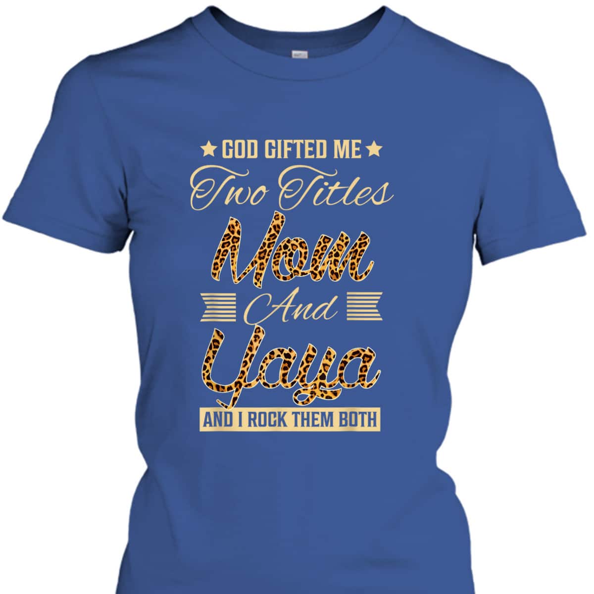 God Gifted Me Two Titles Mom Yaya Leopard Mother's Day T-Shirt God Gifted Me Two Titles Mom Yaya Leopard Mother's Day T-Shirt