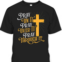Christian Apparel Pray On It Pray Over It Pray Through It With Cross T-Shirt Christian Apparel Pray On It Pray Over It Pray Through It With Cross T-Shirt