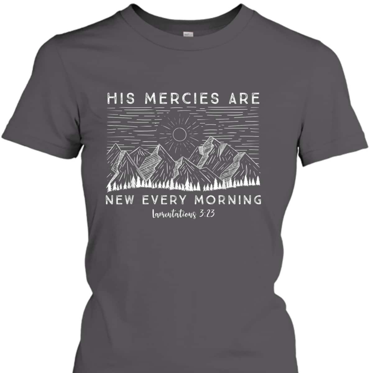 Lamentations 323 His Mercies New Every Morning Bible Verse T-Shirt Lamentations 323 His Mercies New Every Morning Bible Verse T-Shirt