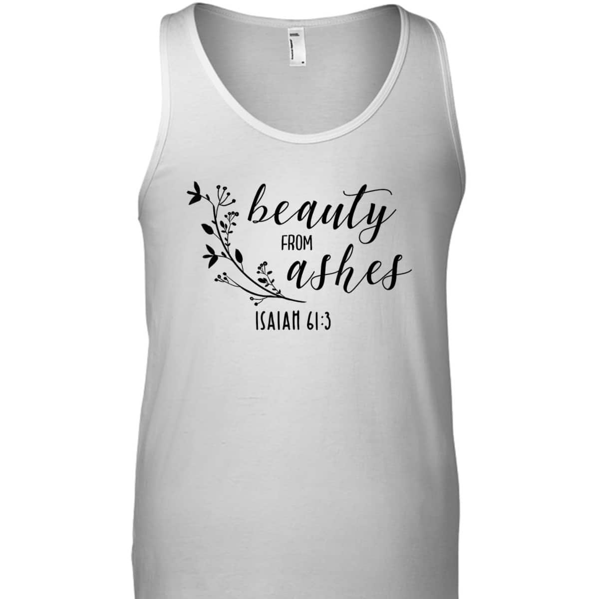 Beauty From Ashes Isaiah 613 T-Shirt Religious Gift For Christian Beauty From Ashes Isaiah 613 T-Shirt Religious Gift For Christian