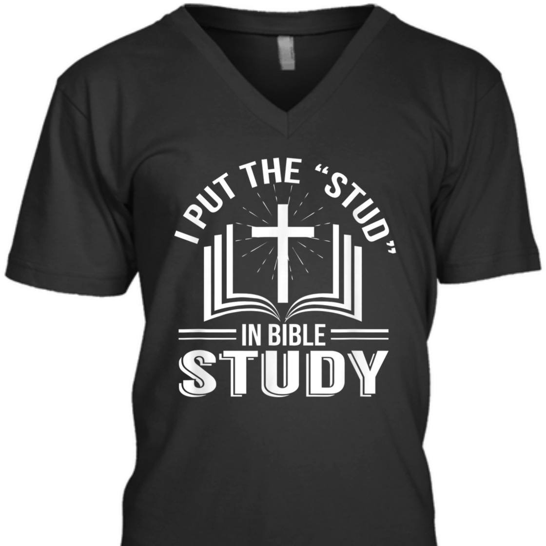 I Put The Stud In Bible Study Funny Christian Bible Study T-Shirt