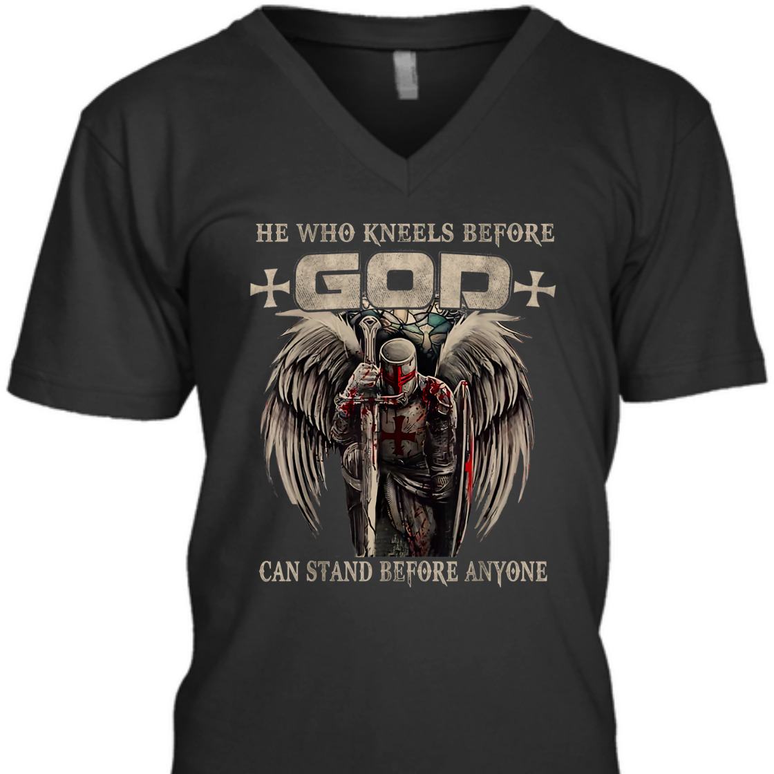 He Who Kneels Before God Can Stand Before Anyone Armor Of God Christian T-Shirt Religious Gift He Who Kneels Before God Can Stand Before Anyone Armor Of God Christian T-Shirt Religious Gift