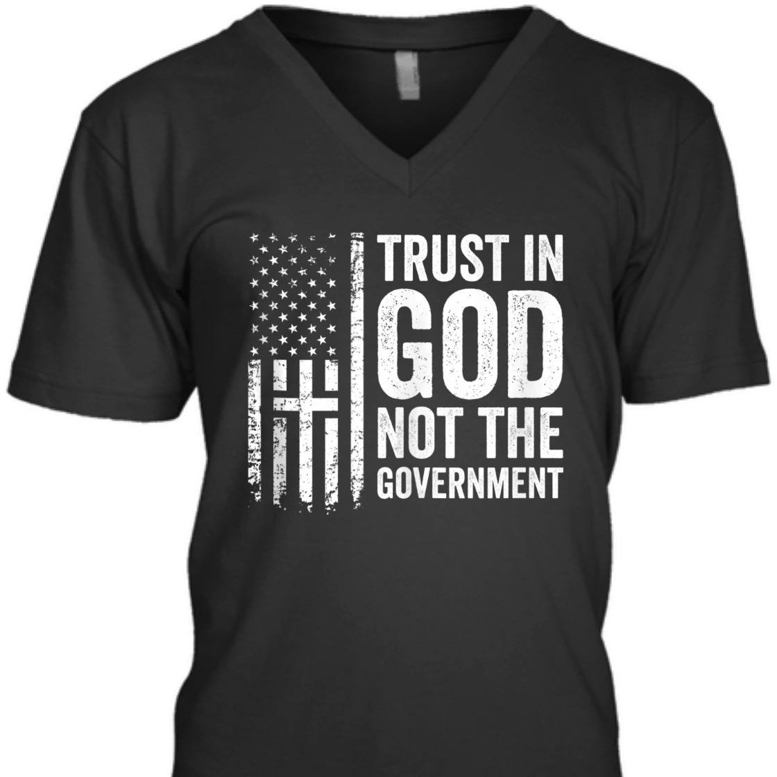 Trust In God Not The Government Patriotic Christian US Flag T-Shirt Trust In God Not The Government Patriotic Christian US Flag T-Shirt