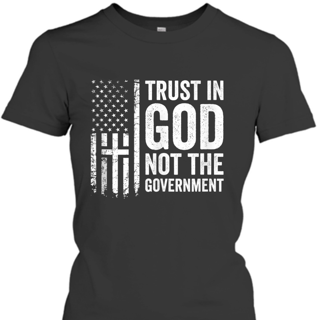 Trust In God Not The Government Patriotic Christian US Flag T-Shirt Trust In God Not The Government Patriotic Christian US Flag T-Shirt