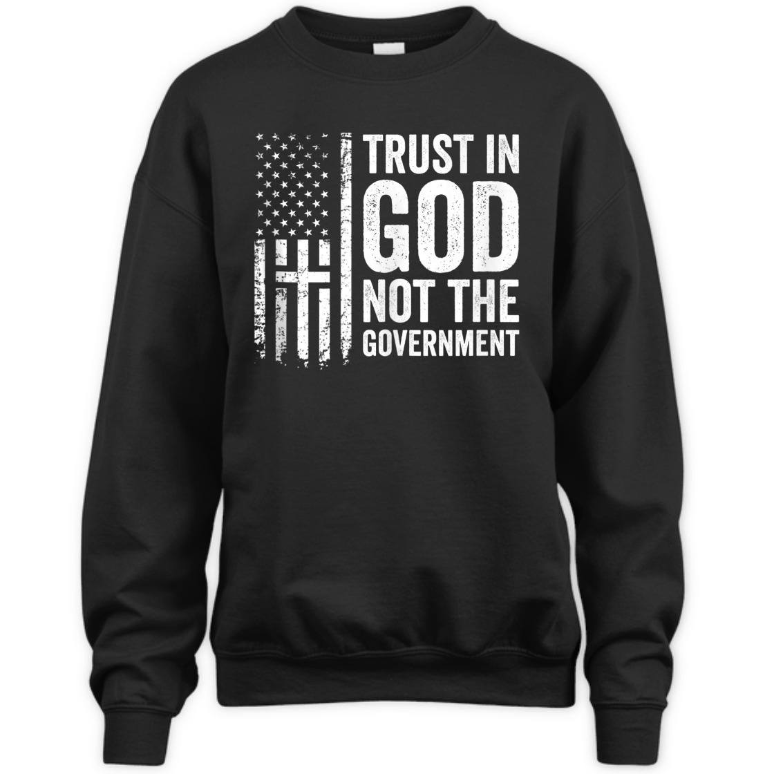 Trust In God Not The Government Patriotic Christian US Flag T-Shirt Trust In God Not The Government Patriotic Christian US Flag T-Shirt
