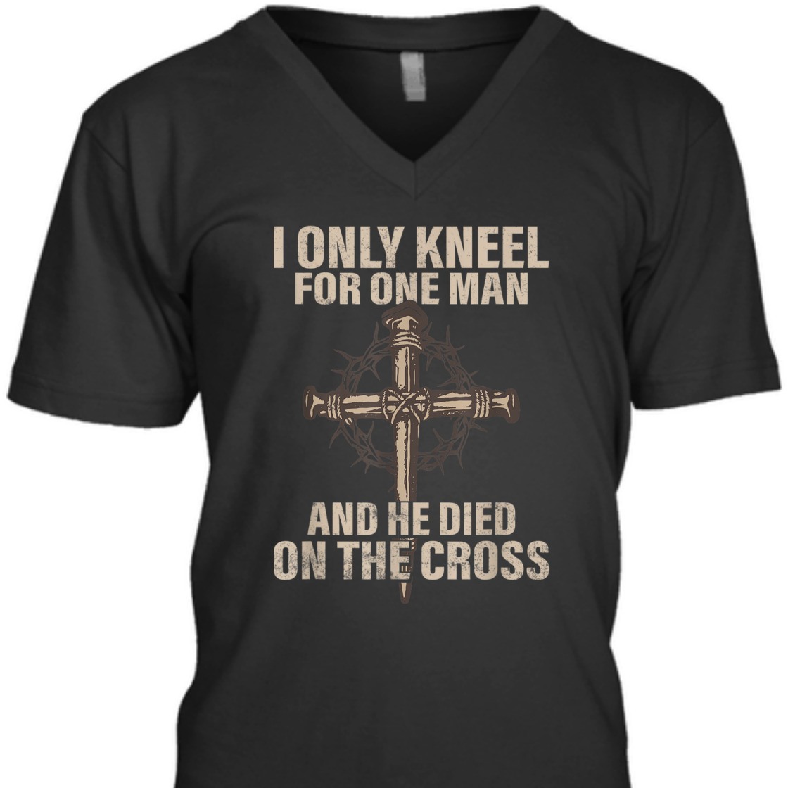 I Only Kneel For One Man An He Died On The Cross T-Shirt I Only Kneel For One Man An He Died On The Cross T-Shirt