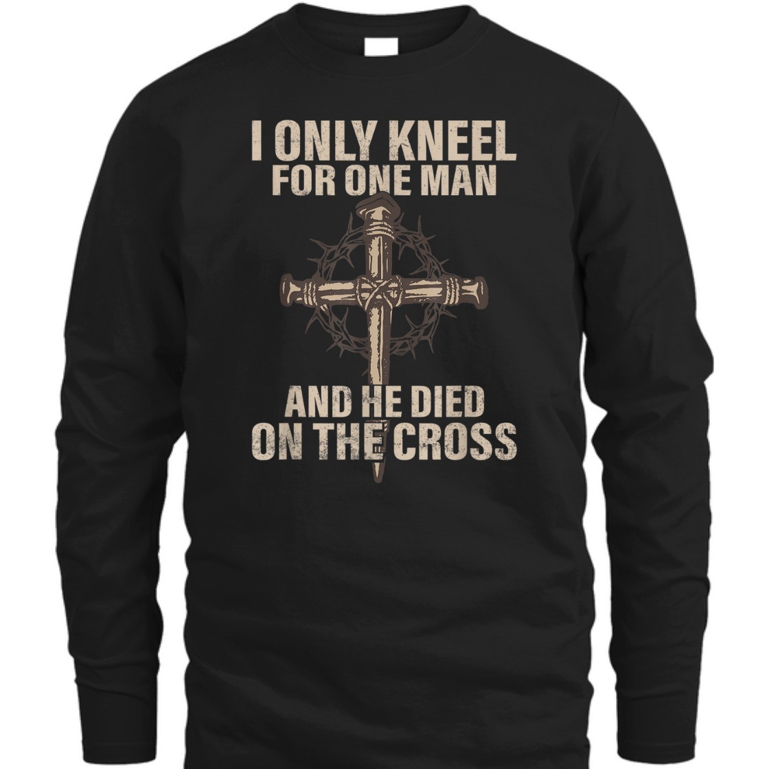I Only Kneel For One Man An He Died On The Cross T-Shirt