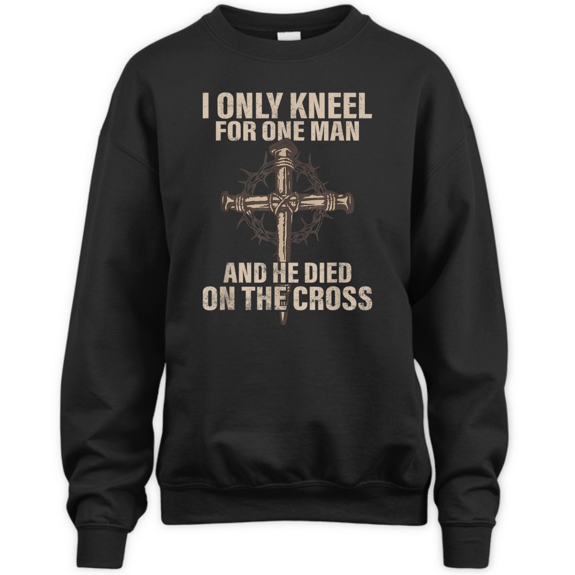 I Only Kneel For One Man An He Died On The Cross T-Shirt I Only Kneel For One Man An He Died On The Cross T-Shirt