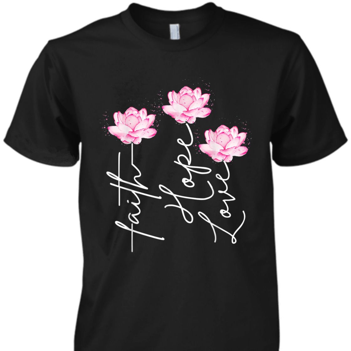 Faith Hope Love With Lotus Flower Perfect T-Shirt For Believers Faith Hope Love With Lotus Flower Perfect T-Shirt For Believers