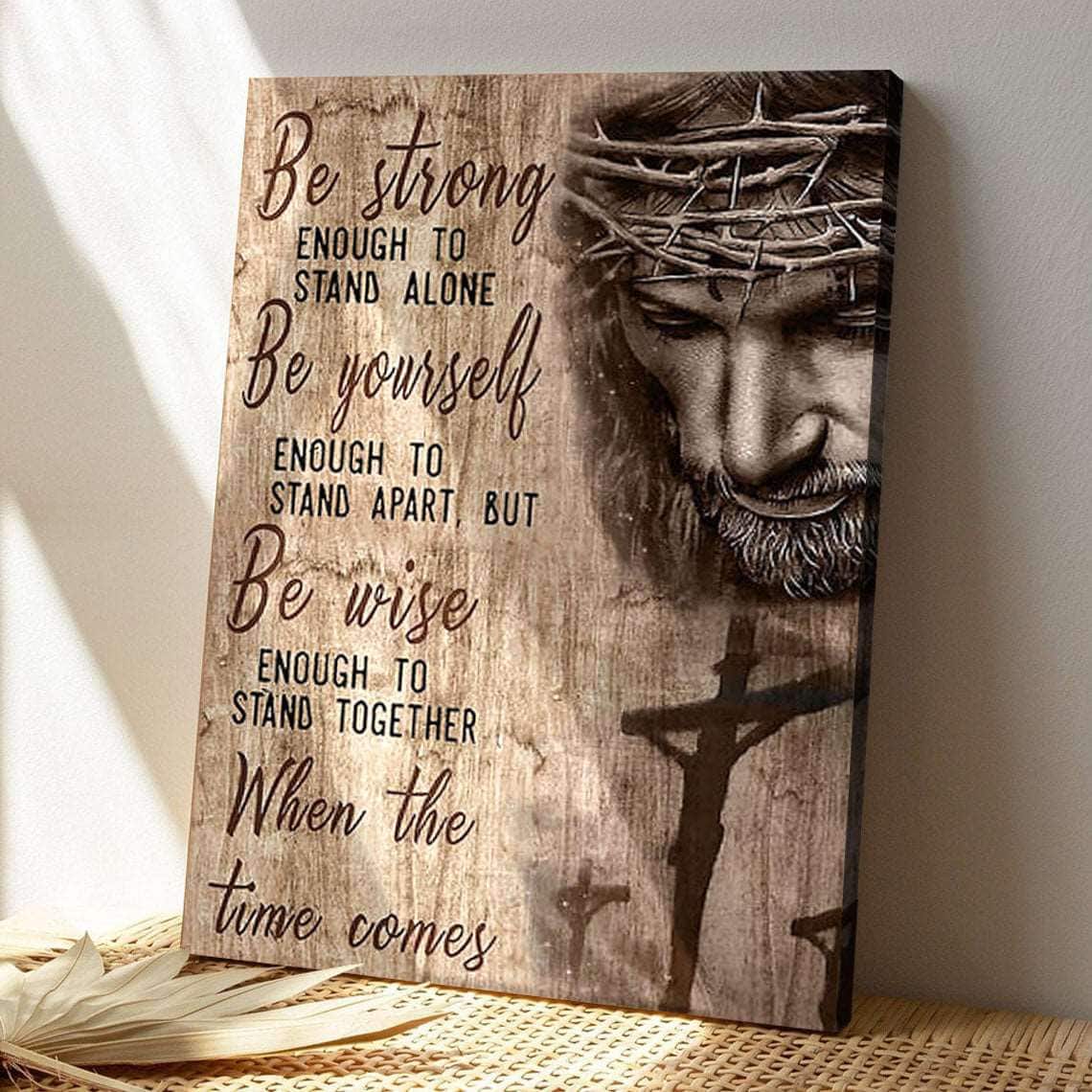 Be Strong Enough To Stand Alone Bible Verse Scripture Canvas Print Be Strong Enough To Stand Alone Bible Verse Scripture Canvas Print