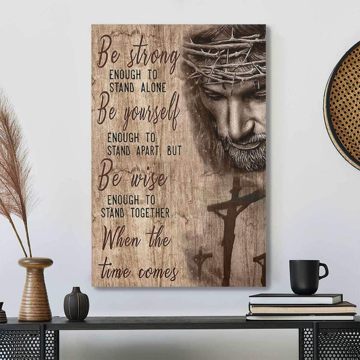 Be Strong Enough To Stand Alone Bible Verse Scripture Canvas Print Be Strong Enough To Stand Alone Bible Verse Scripture Canvas Print