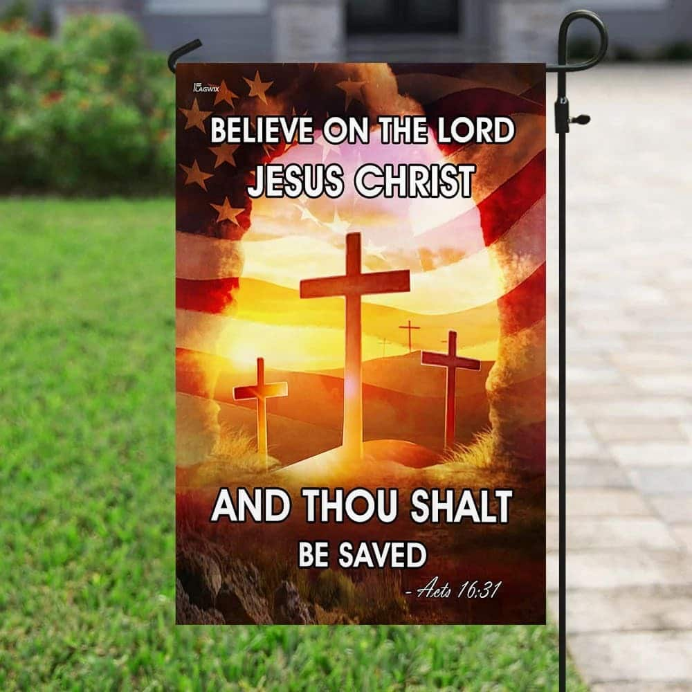 Believe On The Lord Jesus Christ Religious Christian Garden Flag