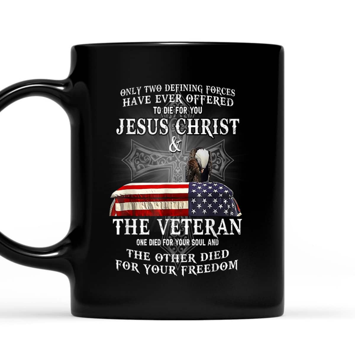 Two Defining Forces Have Ever Offered To Die For You Veteran T-Shirt Two Defining Forces Have Ever Offered To Die For You Veteran T-Shirt