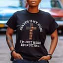 Heaven Is My Home Im Just Here Recruiting Funny Christian US Flag T-Shirt Heaven Is My Home Im Just Here Recruiting Funny Christian US Flag T-Shirt