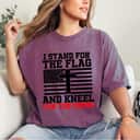 I Stand For The Flag And Kneel For The Cross Flag Religious 4th Of July T-Shirt I Stand For The Flag And Kneel For The Cross Flag Religious 4th Of July T-Shirt