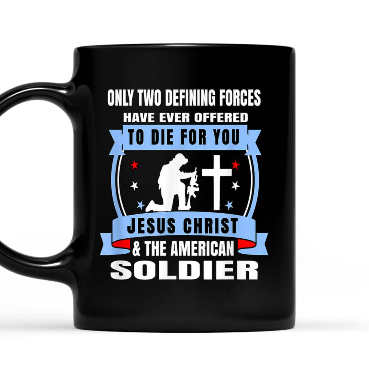 Two Defining Forces Jesus Christ The American Soldier Veterans T-Shirt Two Defining Forces Jesus Christ The American Soldier Veterans T-Shirt